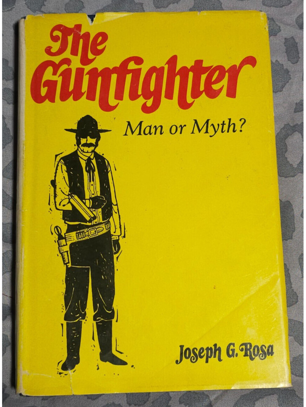 The Gunfighter Man or Myth? Joseph G. Rosa 1969 HC 1st Edition Univ. of Oklahoma